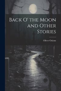 Cover image for Back O' the Moon and Other Stories