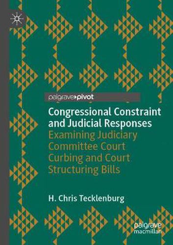 Congressional Constraint and Judicial Responses: Examining Judiciary Committee Court Curbing and Court Structuring Bills