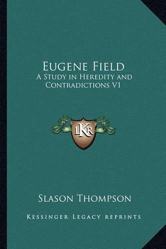 Cover image for Eugene Field: A Study in Heredity and Contradictions V1