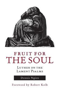 Cover image for Fruit for the Soul: Luther on the Lament Psalms