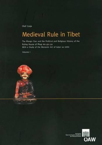 Cover image for Medieval Rule in Tibet: The Rlangs Clan and the Political and Religious History of the Ruling House of Phag Mo Gru Pa. with a Study of the Monastic Art of Gdan Sa Mthil