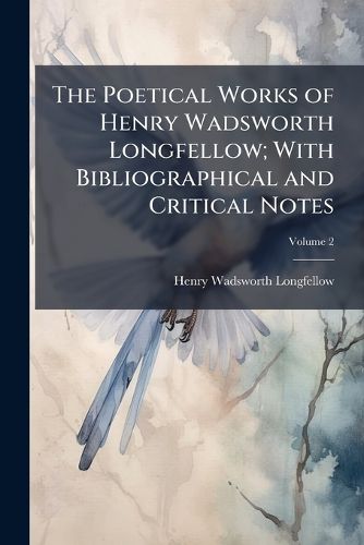 Cover image for The Poetical Works of Henry Wadsworth Longfellow; With Bibliographical and Critical Notes