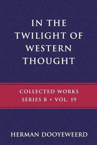 Cover image for In the Twilight of Western Thought: Studies in the Pretended Autonomy of Philosophical Thought