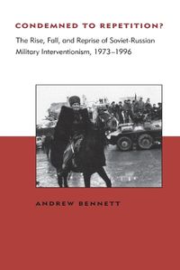 Cover image for Condemned to Repetition?: The Rise, Fall and Reprise of Soviet-Russian Military Interventionism, 1973-96