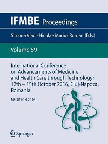 Cover image for International Conference on Advancements of Medicine and Health Care through Technology; 12th - 15th October 2016, Cluj-Napoca, Romania: MEDITECH 2016