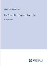 Cover image for The Court of the Empress Josephine