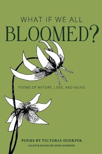 Cover image for What If We All Bloomed?: Poems of Nature, Love, and Aging