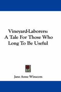 Cover image for Vineyard-Laborers: A Tale for Those Who Long to Be Useful