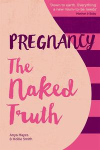 Cover image for Pregnancy The Naked Truth - a refreshingly honest guide to pregnancy and birth