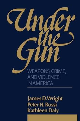 Cover image for Under the Gun: Weapons, Crime, and Violence in America