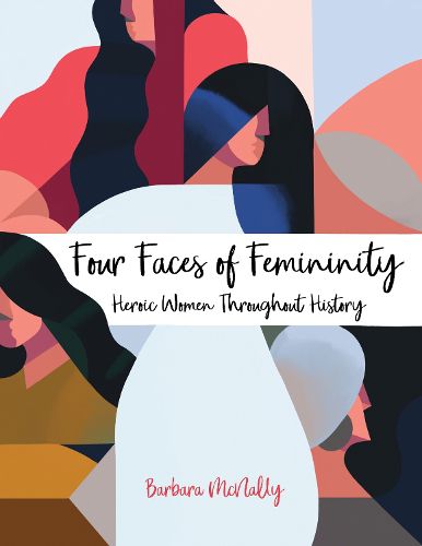 Cover image for Four Faces of Femininity: Heroic Women Throughout History