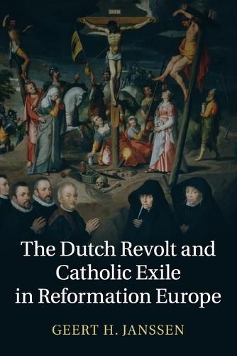 Cover image for The Dutch Revolt and Catholic Exile in Reformation Europe