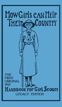 Cover image for How Girls Can Help Their Country (Legacy Edition): The First Original 1913 Handbook For Girl Scouts