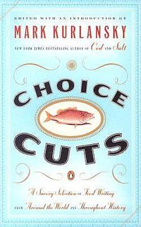 Cover image for Choice Cuts: A Savory Selection of Food Writing from Around the World and Throughout History