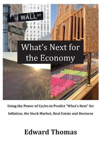 Cover image for What's Next for the Economy: Using the Power of Cycles to Predict What's Next for Inflation, the Stock Market, Real Estate, and Business