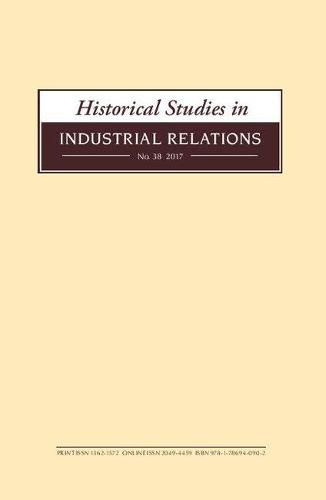 Historical Studies in Industrial Relations, Volume 38 2017