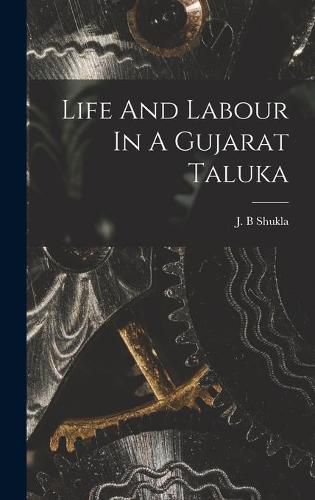 Cover image for Life And Labour In A Gujarat Taluka