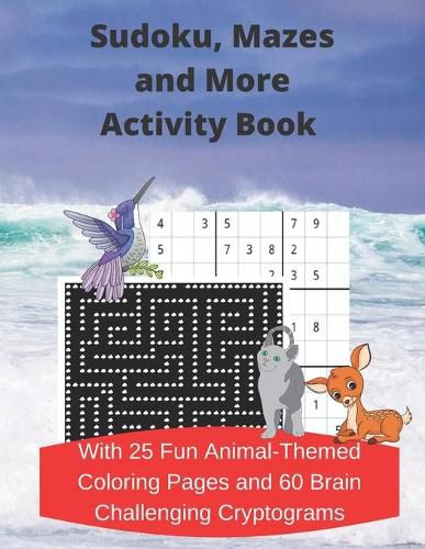 Cover image for Sudoku, Mazes, and More Activity Book: With 25 Fun Animal-Themed Coloring Pages and 60 Brain Challenging Cryptograms