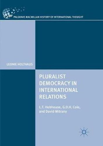 Cover image for Pluralist Democracy in International Relations: L.T. Hobhouse, G.D.H. Cole, and David Mitrany