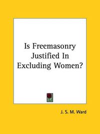 Cover image for Is Freemasonry Justified in Excluding Women?