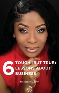 Cover image for 6 Tough (But True) Lessons About Bussiness