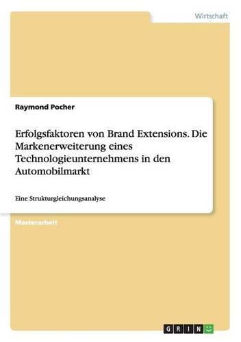 Cover image for Erfolgsfaktoren von Brand Extensions. Die Markenerweiterung eines Technologieunternehmens in den Automobilmarkt: Eine Strukturgleichungsanalyse