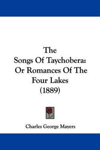 Cover image for The Songs of Taychobera: Or Romances of the Four Lakes (1889)