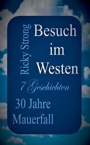 Cover image for Besuch im Westen: 30 Jahre Mauerfall - 7 Geschichten