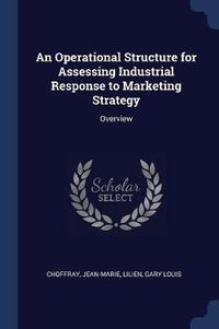 Cover image for An Operational Structure for Assessing Industrial Response to Marketing Strategy: Overview