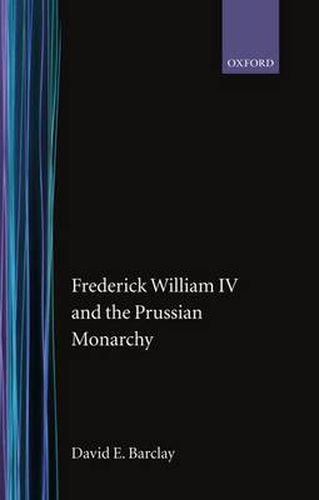 Cover image for Frederick William IV and the Prussian Monarchy