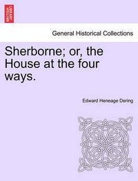 Cover image for Sherborne; Or, the House at the Four Ways.