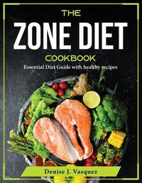 Cover image for The Zone diet Cookbook: Essential Diet Guide with healthy recipes