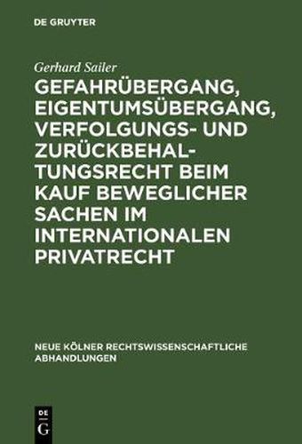 Cover image for Gefahrubergang, Eigentumsubergang, Verfolgungs- und Zuruckbehaltungsrecht beim Kauf beweglicher Sachen im internationalen Privatrecht