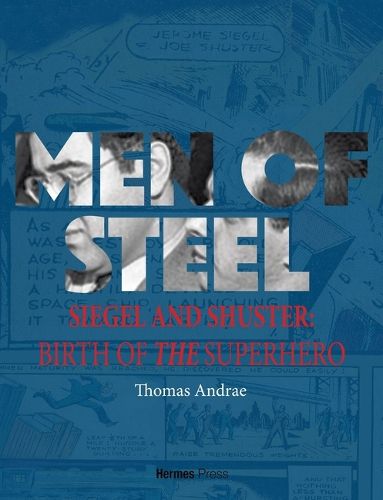 Cover image for Men of Steel: Siegel and Shuster and the Birth of the Superhero