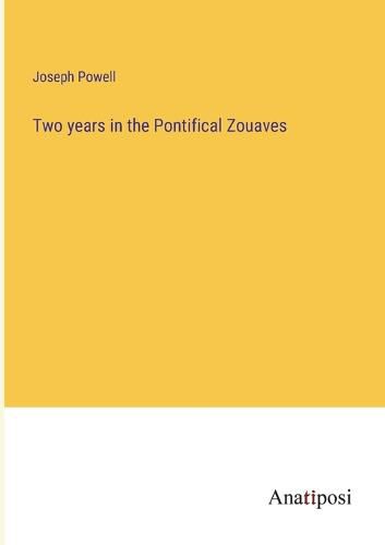 Cover image for Two years in the Pontifical Zouaves
