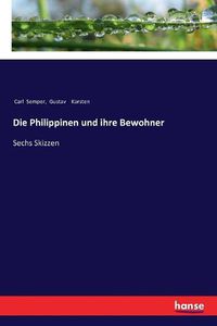 Cover image for Die Philippinen und ihre Bewohner: Sechs Skizzen