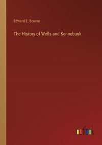 Cover image for The History of Wells and Kennebunk