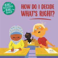 Cover image for Big Questions, Big World: How do I decide what's right?