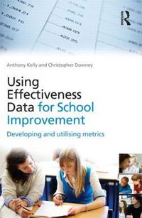Cover image for Using Effectiveness Data for School Improvement: Developing and Utilising Metrics