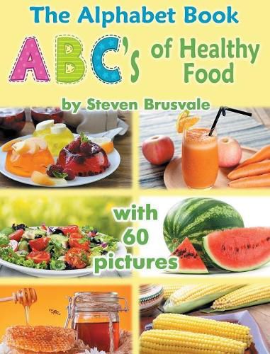 Cover image for The Alphabet Book ABC's of Healthy Food: Colorful and Educational Alphabet Book with 60 pictures for 2-6 Year Old Kids