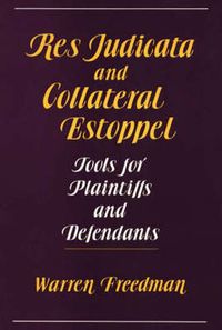 Cover image for Res Judicata and Collateral Estoppel: Tools for Plaintiffs and Defendants