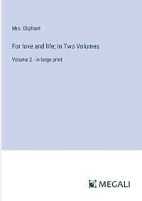 Cover image for For love and life; In Two Volumes