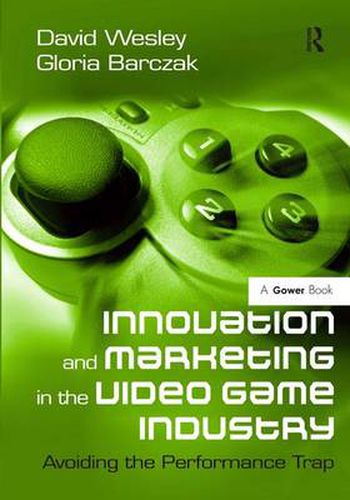 Cover image for Innovation and Marketing in the Video Game Industry: Avoiding the Performance Trap