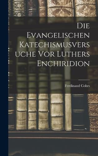 Cover image for Die Evangelischen Katechismusversuche vor Luthers Enchiridion