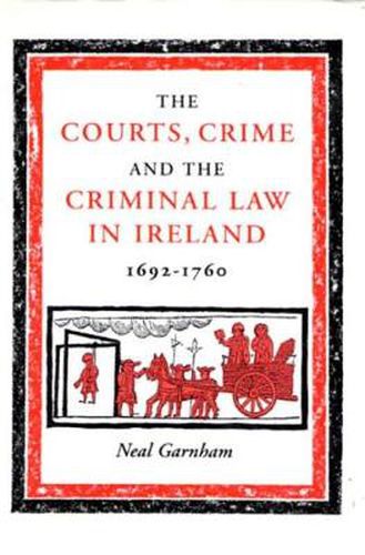 Cover image for Courts, Crime and the Criminal Law in Ireland, 1692-1760