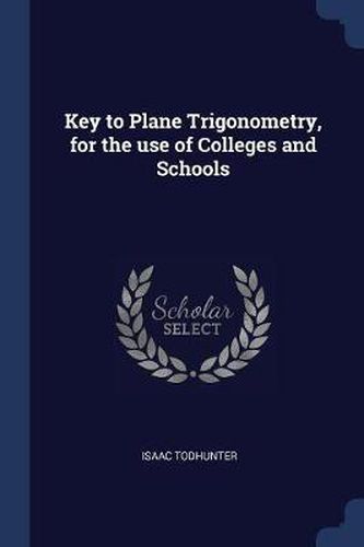 Cover image for Key to Plane Trigonometry, for the Use of Colleges and Schools