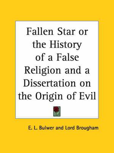 Cover image for Fallen Star or the History of a False Religion and a Dissertation on the Origin of Evil