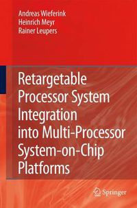 Cover image for Retargetable Processor System Integration into Multi-Processor System-on-Chip Platforms