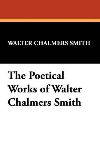 Cover image for The Poetical Works of Walter Chalmers Smith