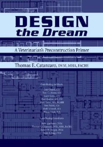 Cover image for Design the Dream: A Veterinarian's Pre-Construction Primer